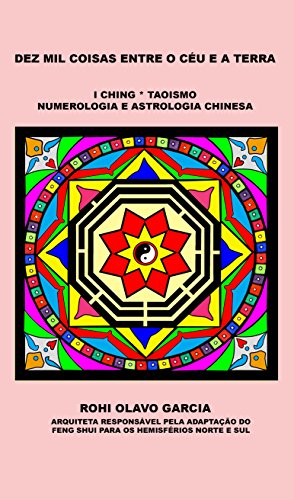 Livro PDF DEZ MIL COISAS ENTRE O CÉU E A TERRA: I Ching Taoismo Numerologia Astrologia Chinesa