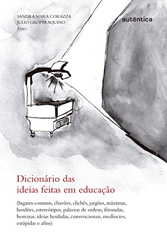 Capa do livro: Dicionário das ideias feitas em educação: Lugares-comuns, chavões, clichês… - Ler Online pdf