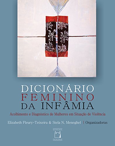 Capa do livro: Dicionário feminino da infâmia: acolhimento e diagnóstico de mulheres em situação de violência - Ler Online pdf