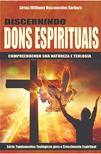 Capa do livro: Discernindo Dons espirituais: Compreendendo sua natureza e teologia - Ler Online pdf