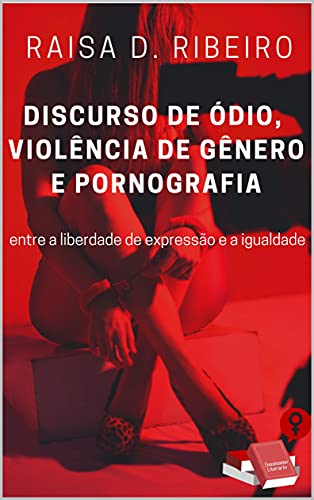 Capa do livro: Discurso de Ódio, Violência de Gênero e Pornografia: entre a liberdade de expressão e a igualdade - Ler Online pdf