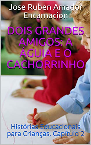 Livro PDF Dois Grandes Amigos: a águia e o cachorrinho: Histórias Educacionais para Crianças, Capítulo 2