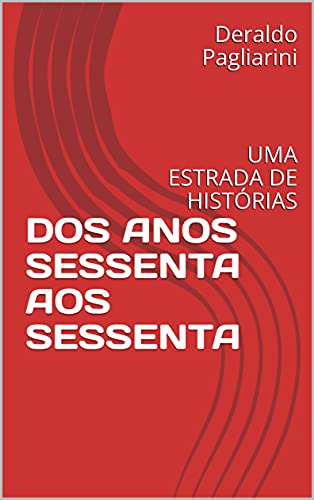 Capa do livro: DOS ANOS SESSENTA AOS SESSENTA: UMA ESTRADA DE HISTÓRIAS - Ler Online pdf