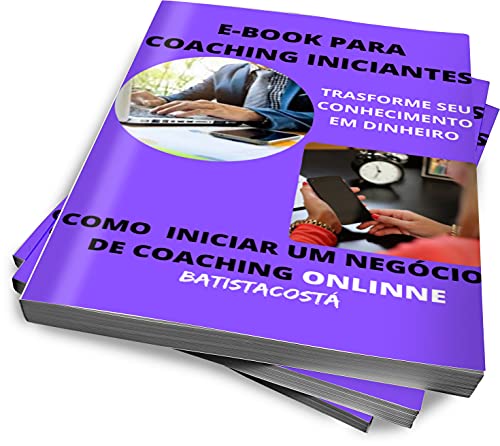Livro PDF E-BOOK PARA COACHING INICIANTES: TRASFORME SEU CONHECIMENTO EM DINHEIRO