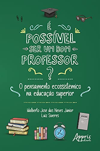 Capa do livro: É Possível ser um Bom Professor? O Pensamento Ecossistêmico na Educação Superior - Ler Online pdf