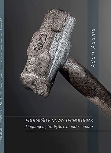 Livro PDF Educação e novas tecnologias: Linguagem, tradição e mundo comum