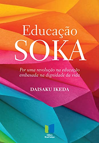 Capa do livro: Educação Soka: Por uma revolução na educação embasada na dignidade da vida - Ler Online pdf