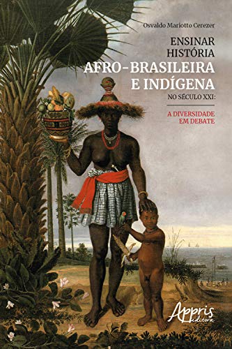 Capa do livro: Ensinar História Afro-Brasileira e Indígena No Século XXI: A Diversidade em Debate - Ler Online pdf