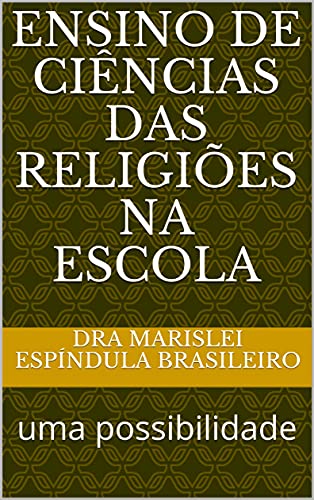 Livro PDF ENSINO DE CIÊNCIAS DAS RELIGIÕES NA ESCOLA: uma possibilidade