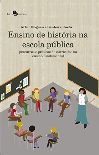 Capa do livro: Ensino de História na Escola Pública: Percursos e Práticas de Currículos no Ensino Fundamental - Ler Online pdf