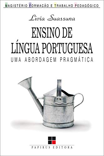 Livro PDF: Ensino de língua portuguesa:: Uma abordagem pragmática (Magistério: Formação e Trabalho Pedagógico)