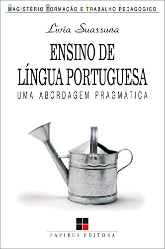 Livro PDF Ensino de língua portuguesa:: Uma abordagem pragmática (Magistério: Formação e Trabalho Pedagógico)