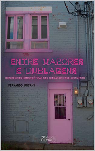 Capa do livro: Entre Vapores e Dublagens: dissidências homo/eróticas nas tramas do envelhecimento - Ler Online pdf