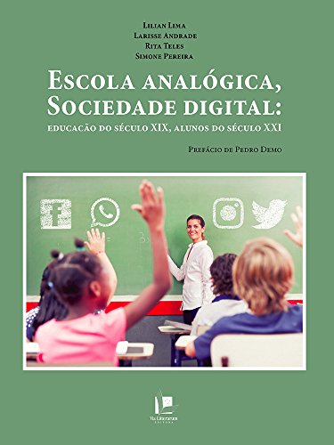 Capa do livro: Escola analógica, sociedade digital: educação do século XIX, alunos do séulo XXI - Ler Online pdf