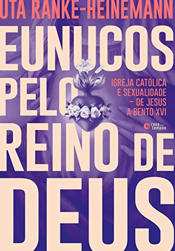 Livro PDF: Eunucos pelo reino de Deus: Igreja católica e sexualidade – de Jesus a Bento XVI