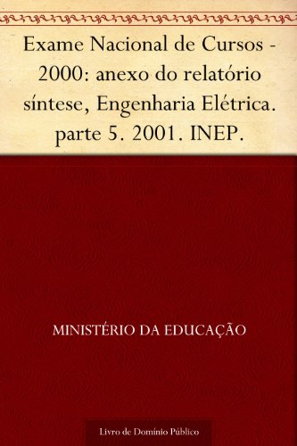 Livro PDF: Exame Nacional de Cursos – 2000: anexo do relatório síntese Engenharia Elétrica. parte 5. 2001. INEP.