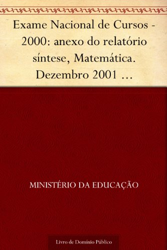 Livro PDF: Exame Nacional de Cursos – 2000: anexo do relatório síntese Matemática. Dezembro 2001 .INEP.(parte 1) 148p.