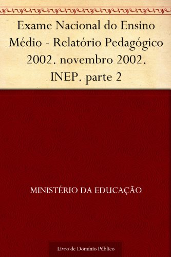 Capa do livro: Exame Nacional do Ensino Médio – Relatório Pedagógico 2002. novembro 2002. INEP. parte 6 - Ler Online pdf