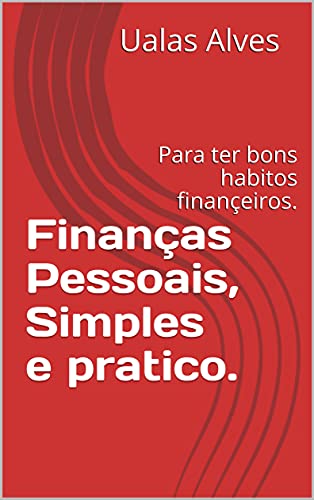 Livro PDF Finanças Pessoais, Simples e pratico.: Para ter bons habitos finançeiros.
