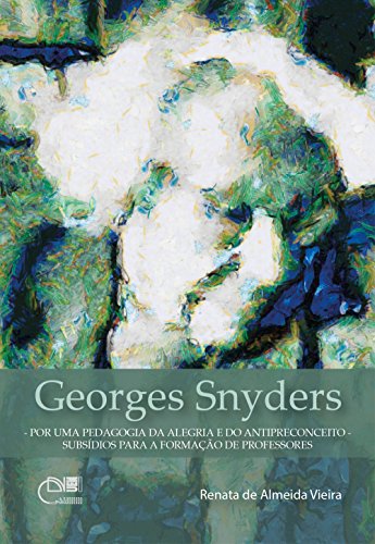 Capa do livro: Georges Snyders: por uma pedagogia da alegria e do antipreconceito: subsídios para a formação de professores - Ler Online pdf