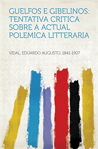 Livro PDF: Guelfos e Gibelinos: Tentativa critica sobre a actual polemica litteraria
