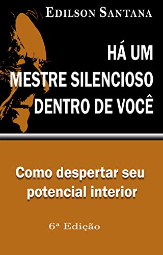 Livro PDF HÁ UM MESTRE SILENCIOSO DENTRO DE VOCÊ: Despertando seu Potencial Interior