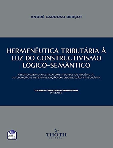 Livro PDF: HERMENÊUTICA TRIBUTÁRIA À LUZ DO CONSTRUCTIVISMO LÓGICO-SEMÂNTICO: ABORDAGEM ANALÍTICA DAS REGRAS DE VIGÊNCIA, APLICAÇÃO E INTERPRETAÇÃO DA LEGISLAÇÃO TRIBUTÁRIA