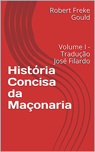 Livro PDF História Concisa da Maçonaria: Volume I – Tradução José Filardo