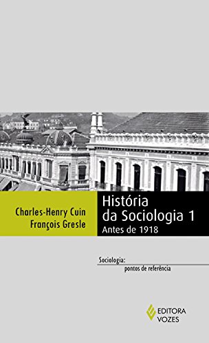 Livro PDF História da sociologia 1: Antes de 1918 (Sociologia: pontos de referência)