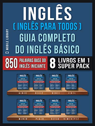 Livro PDF Inglês ( Inglês Para Todos ) Guia Completo do Inglês Básico (8 livros em 1 Super Pack): Aprenda as 850 palavras base do Inglês iniciante, com tradução … de exemplo (Guia do Inglês Básico Livro 9)