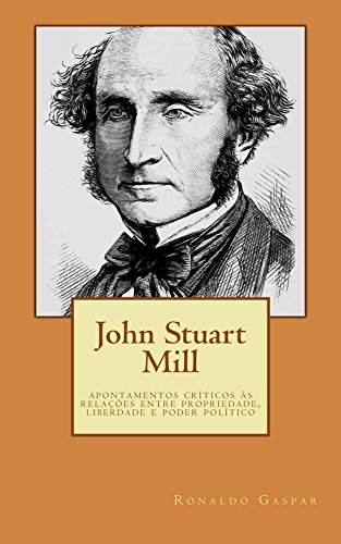 Livro PDF John Stuart Mill: Apontamentos críticos às relações entre propriedade, liberdade e poder político