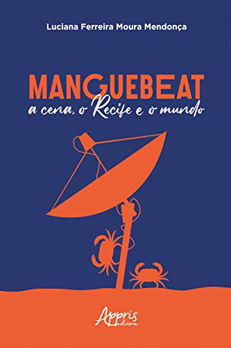 Capa do livro: Manguebeat: A Cena, o Recife e o Mundo - Ler Online pdf