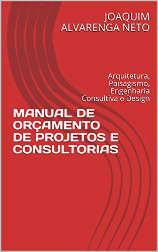 Livro PDF: MANUAL DE ORÇAMENTO DE PROJETOS E CONSULTORIAS: Arquitetura, Paisagismo, Engenharia Consultiva e Design