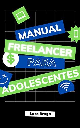 Livro PDF Manual Freelancer para Adolescentes: Passo a passo para jovens monetizarem seus talentos prestando serviços autônomos na internet.