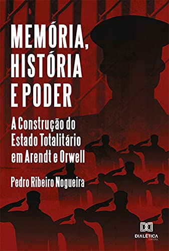 Capa do livro: Memória, História e Poder: A Construção do Estado Totalitário em Arendt e Orwell - Ler Online pdf