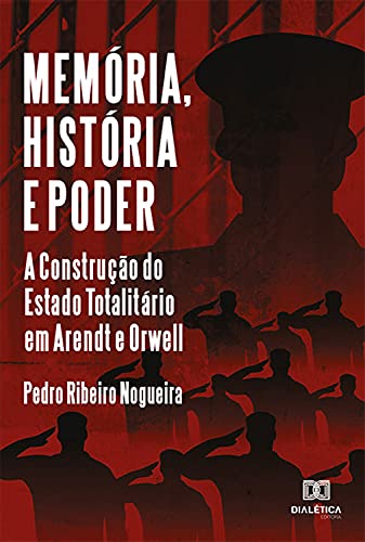 Livro PDF Memória, História e Poder: A Construção do Estado Totalitário em Arendt e Orwell