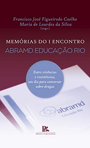 Capa do livro: Memórias do I Encontro Abramd Educação Rio de Janeiro: entre vivências e resistências, um dia para conversar sobre drogas - Ler Online pdf