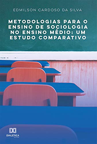 Capa do livro: Metodologias para o Ensino de Sociologia no Ensino Médio: um estudo comparativo - Ler Online pdf