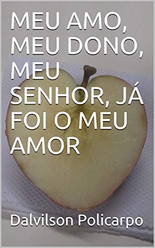 Livro PDF MEU AMO, MEU DONO, MEU SENHOR, JÁ FOI O MEU AMOR