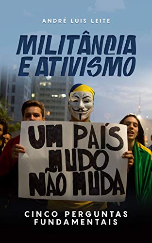 Livro PDF: Militância & Ativismo [ Militância and Ativismo]: Cinco perguntas fundamentais [ five crucial questions] (E dai?)