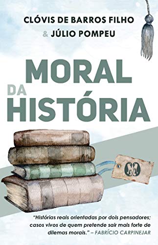 Livro PDF: Moral da história: Histórias reais orientadas por dois pensadores; casos vivos de quem pretende sair mais forte de dilemas morais.