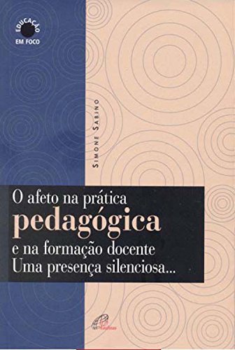 Capa do livro: O afeto na prática pedagógica e na formação docente: Uma presença silenciosa - Ler Online pdf