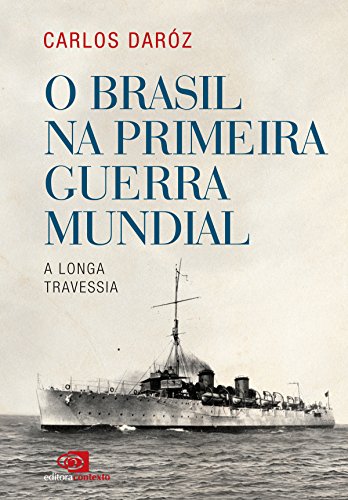 Capa do livro: O Brasil na Primeira Guerra Mundial: a longa travessia - Ler Online pdf