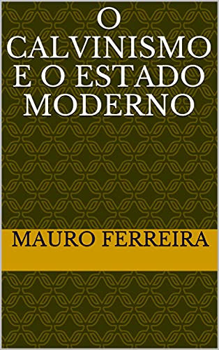 Livro PDF: O CALVINISMO E O ESTADO MODERNO