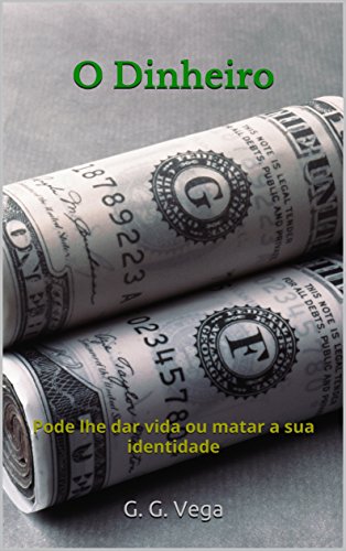 Livro PDF O DINHEIRO: Pode lhe dar vida ou matar a sua identidade