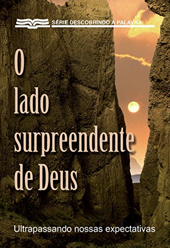 Livro PDF O Lado Surpreendente De Deus: Ultrapassando Nossas Expectativas (Série Descobrindo a Palavra)