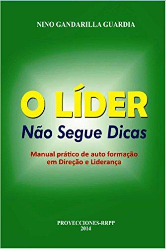 Capa do livro: O LÍDER NÃO SEGUE DICAS: Manual prático de auto formação em Direção e Liderança - Ler Online pdf