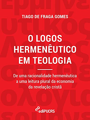 Capa do livro: O logos hermenêutico em teologia:; de uma racionalidade hermenêutica a uma leitura plural da economia da revelação cristã - Ler Online pdf