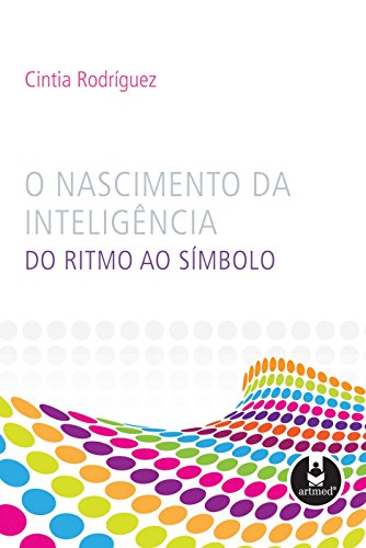 Capa do livro: O Nascimento da Inteligência: Do Ritmo ao Símbolo - Ler Online pdf