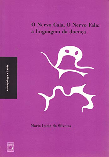 Livro PDF: O nervo cala, o nervo fala: a linguagem da doença (Coleção Antropologia e saúde)